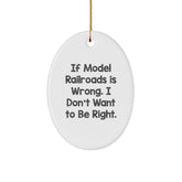 Funny Model Railroads Oval Ornament Gifts from Friends, Gifts for Model Railroads Enthusiasts, If Model Railroads Is Wrong. I Don't Want To Be Right. Christmas Unique Gifts - Image 1